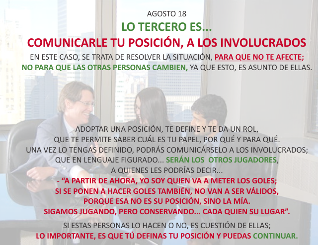 Lo tercero es... comunicarle tu posición, a los involucrados